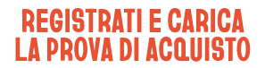 Registrati e carica la prova di acquisto