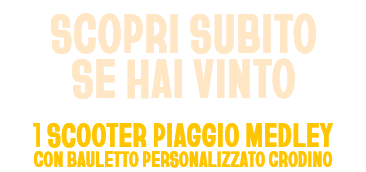 Scopri subito se hai vinto 1 scooter piaggio medley con bauletto personalizzato crodino